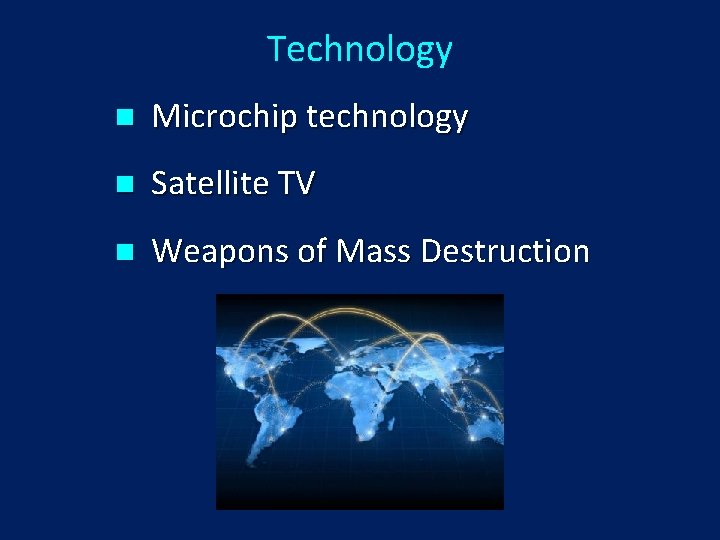 Technology n Microchip technology n Satellite TV n Weapons of Mass Destruction 