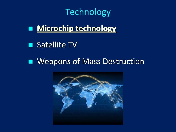 Technology n Microchip technology n Satellite TV n Weapons of Mass Destruction 
