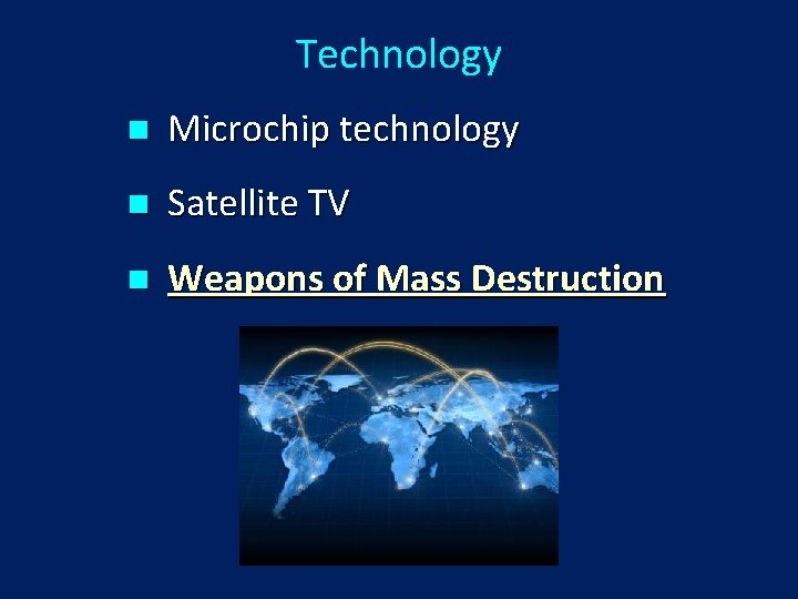 Technology n Microchip technology n Satellite TV n Weapons of Mass Destruction 