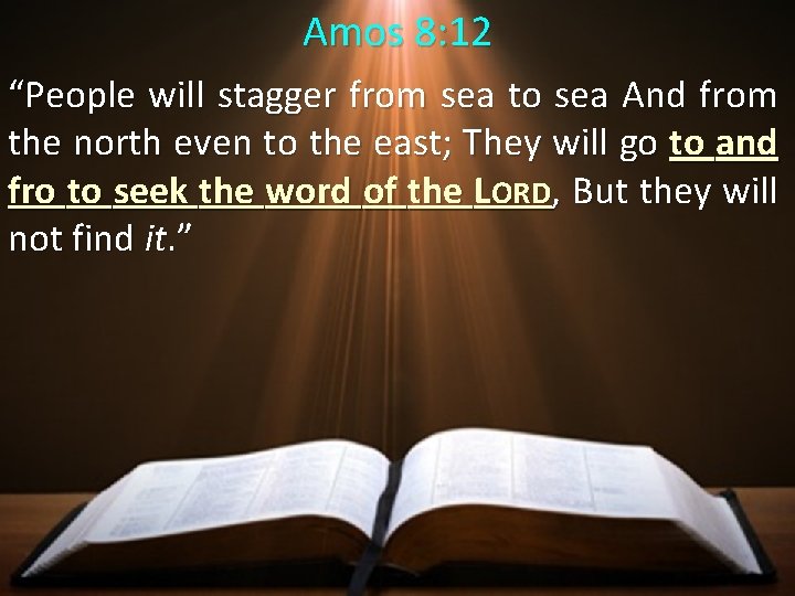 Amos 8: 12 “People will stagger from sea to sea And from the north