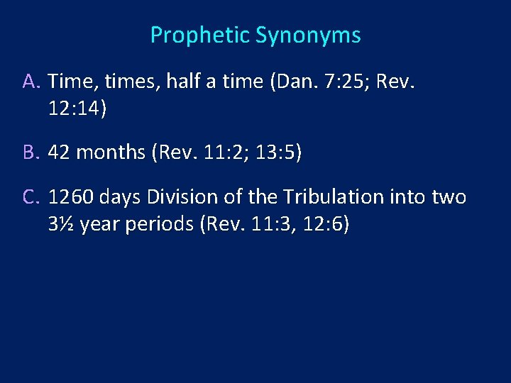 Prophetic Synonyms A. Time, times, half a time (Dan. 7: 25; Rev. 12: 14)