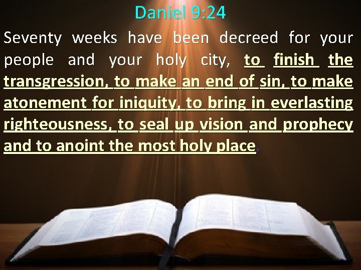 Daniel 9: 24 Seventy weeks have been decreed for your people and your holy