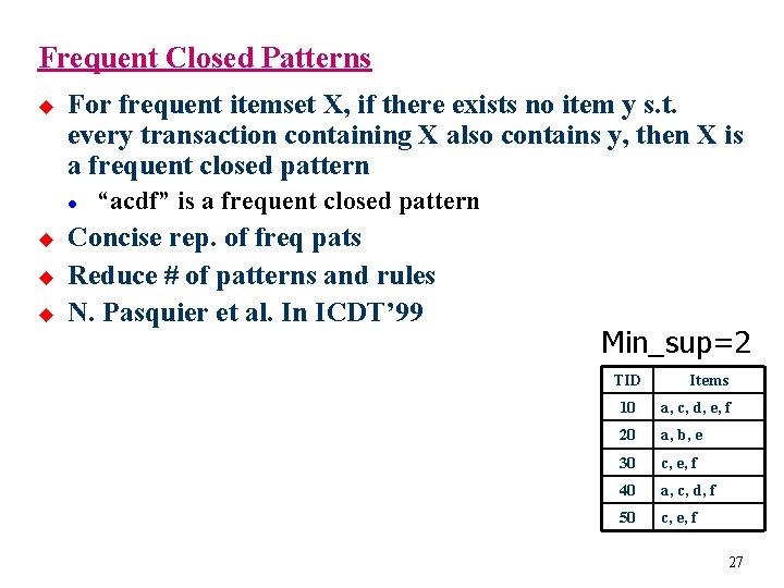 Frequent Closed Patterns u For frequent itemset X, if there exists no item y