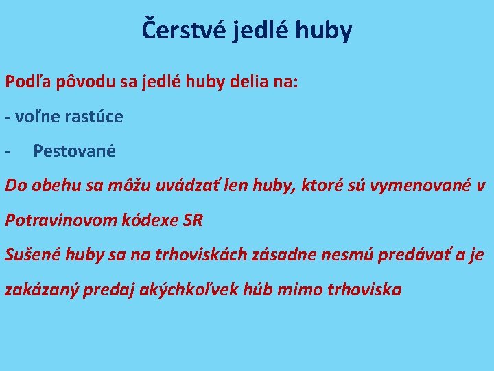 Čerstvé jedlé huby Podľa pôvodu sa jedlé huby delia na: - voľne rastúce -