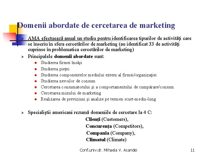 Domenii abordate de cercetarea de marketing AMA efectuează anual un studiu pentru identificarea tipurilor