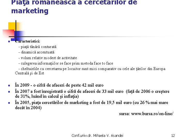 Piaţa românească a cercetărilor de marketing n n Caracteristici: - piaţă tânără conturată -