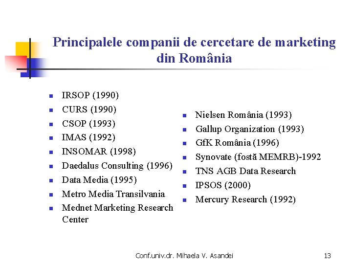 Principalele companii de cercetare de marketing din România n n n n n IRSOP