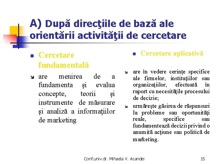 A) După direcţiile de bază ale orientării activităţii de cercetare n î Cercetare fundamentală