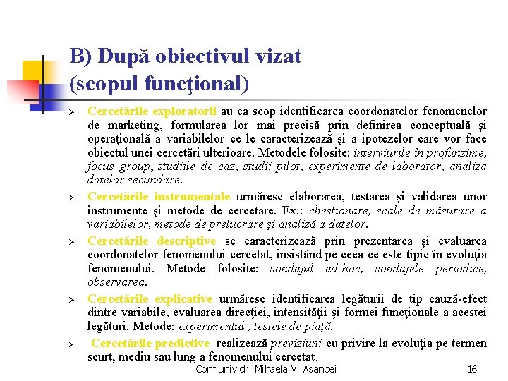 B) După obiectivul vizat (scopul funcţional) Cercetările exploratorii au ca scop identificarea coordonatelor fenomenelor