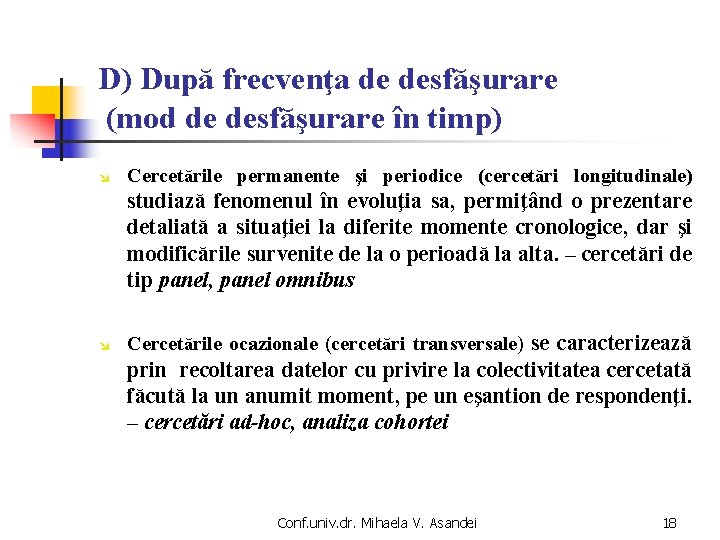 D) După frecvenţa de desfăşurare (mod de desfăşurare în timp) î Cercetările permanente şi