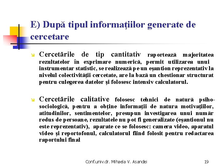 E) După tipul informaţiilor generate de cercetare î Cercetările de tip cantitativ raportează majoritatea