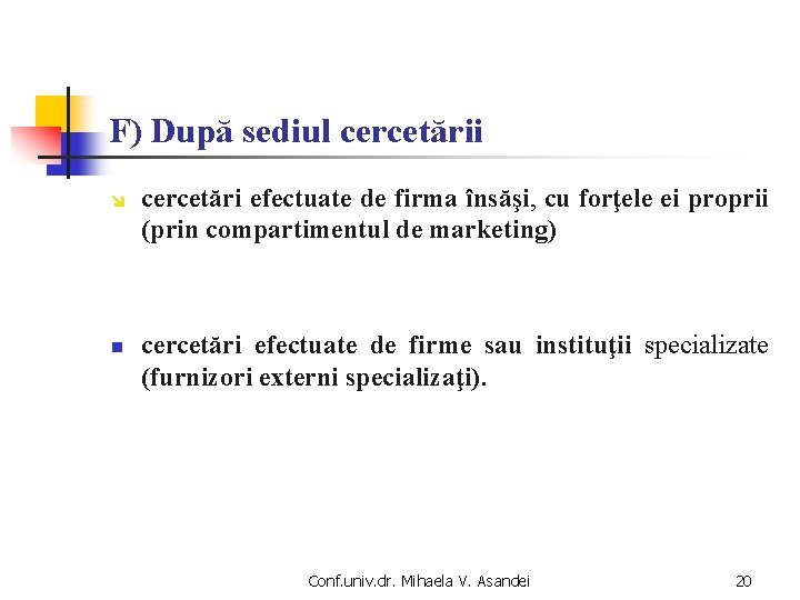 F) După sediul cercetării î n cercetări efectuate de firma însăşi, cu forţele ei