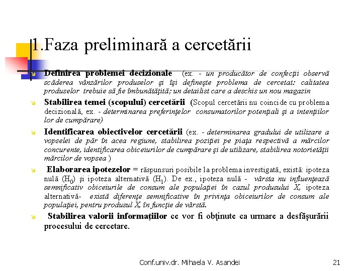 1. Faza preliminară a cercetării î î î Definirea problemei decizionale (ex. - un