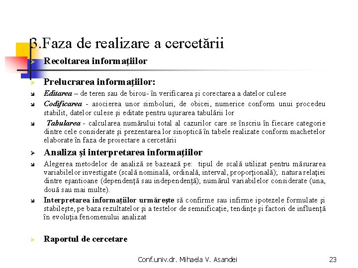 3. Faza de realizare a cercetării Recoltarea informaţiilor Prelucrarea informaţiilor: î î î Editarea