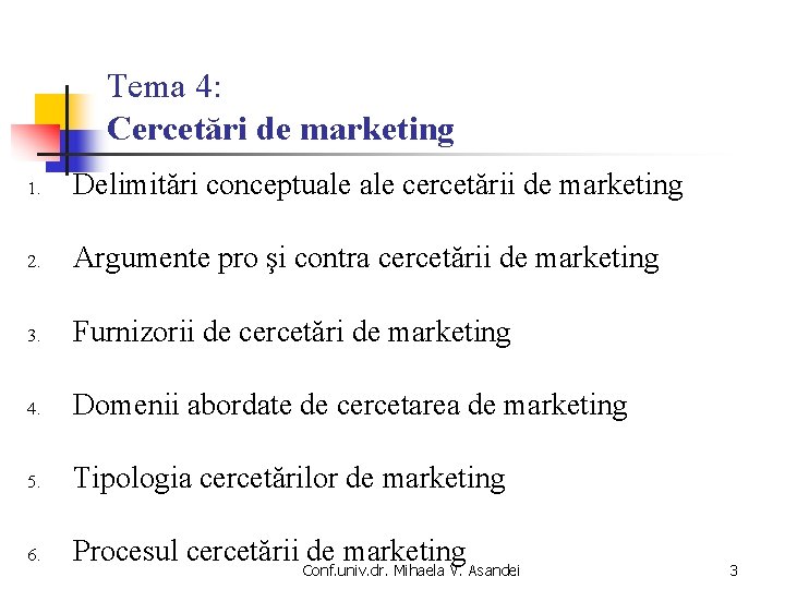 Tema 4: Cercetări de marketing 1. Delimitări conceptuale cercetării de marketing 2. Argumente pro