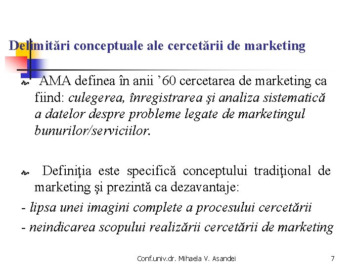 Delimitări conceptuale cercetării de marketing AMA definea în anii ’ 60 cercetarea de marketing