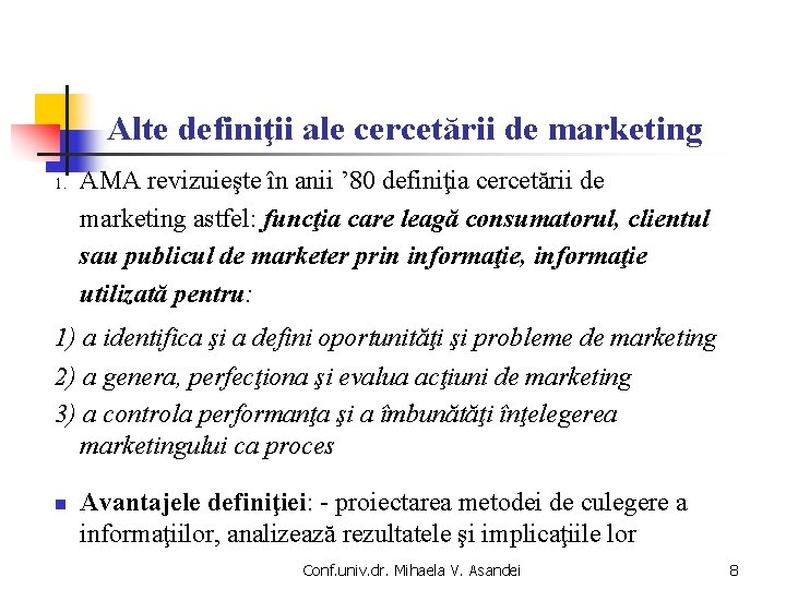Alte definiţii ale cercetării de marketing 1. AMA revizuieşte în anii ’ 80 definiţia