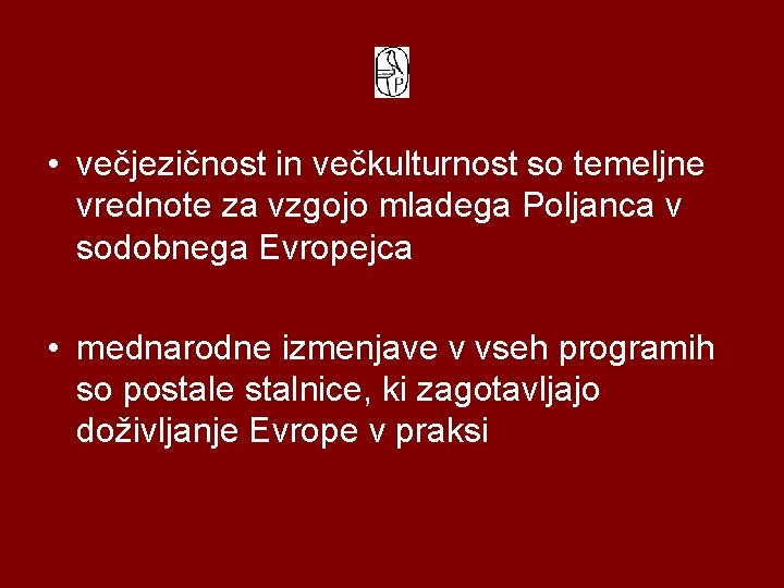  • večjezičnost in večkulturnost so temeljne vrednote za vzgojo mladega Poljanca v sodobnega