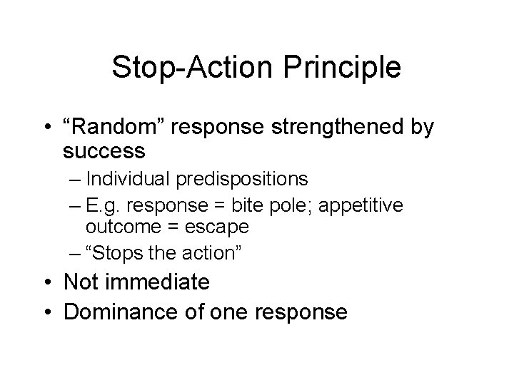 Stop-Action Principle • “Random” response strengthened by success – Individual predispositions – E. g.