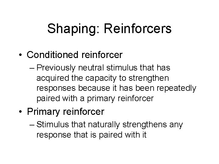 Shaping: Reinforcers • Conditioned reinforcer – Previously neutral stimulus that has acquired the capacity