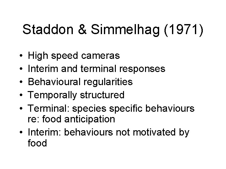 Staddon & Simmelhag (1971) • • • High speed cameras Interim and terminal responses