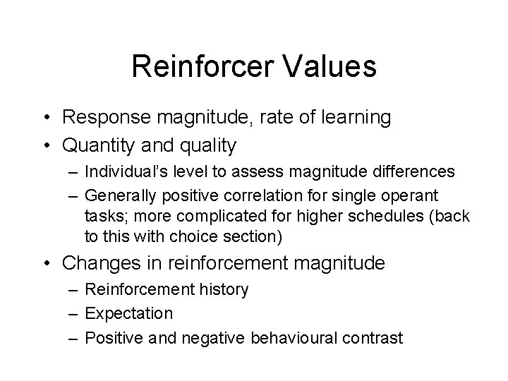 Reinforcer Values • Response magnitude, rate of learning • Quantity and quality – Individual’s