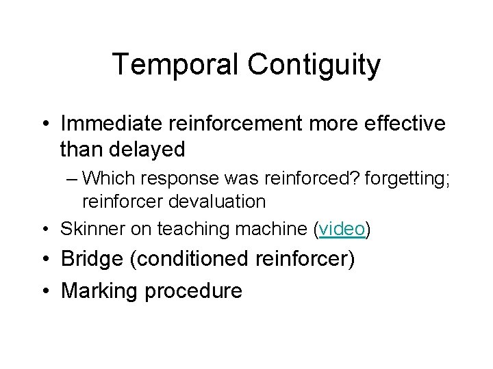 Temporal Contiguity • Immediate reinforcement more effective than delayed – Which response was reinforced?