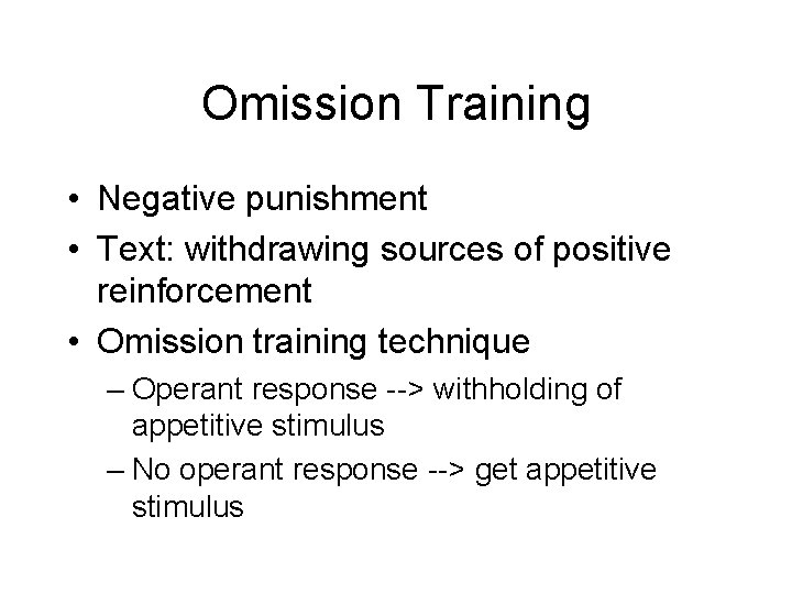 Omission Training • Negative punishment • Text: withdrawing sources of positive reinforcement • Omission