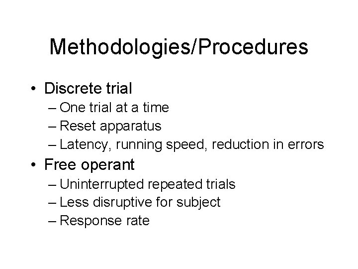 Methodologies/Procedures • Discrete trial – One trial at a time – Reset apparatus –