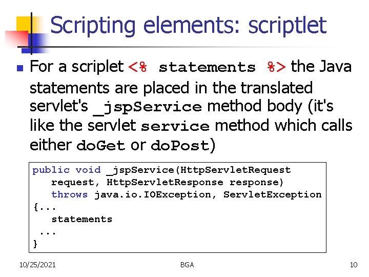 Scripting elements: scriptlet n For a scriplet <% statements %> the Java statements are