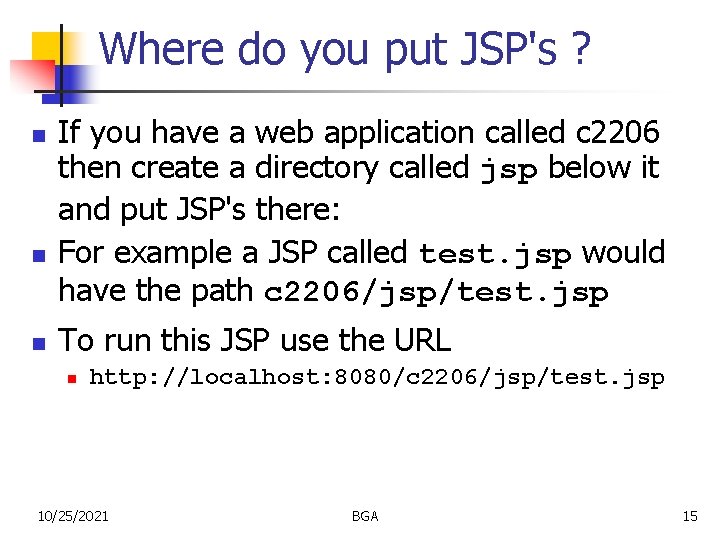 Where do you put JSP's ? n n n If you have a web