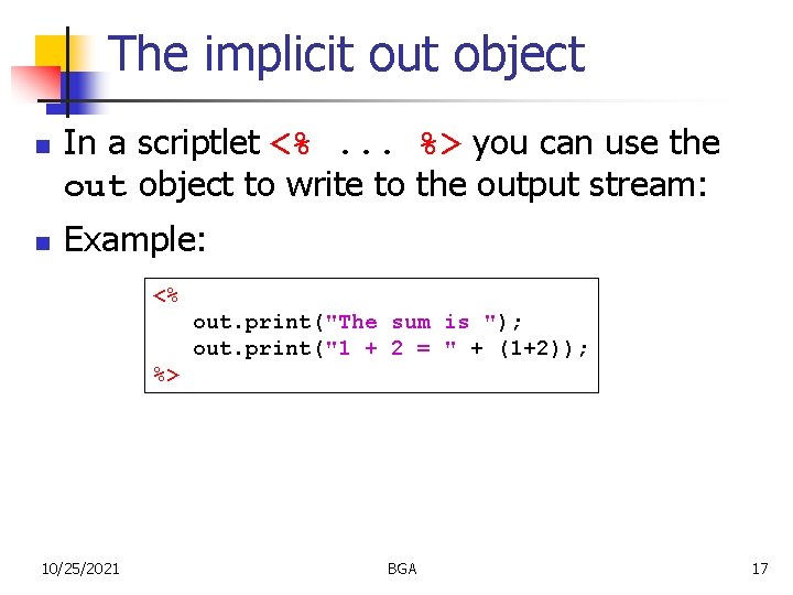 The implicit out object n n In a scriptlet <%. . . %> you