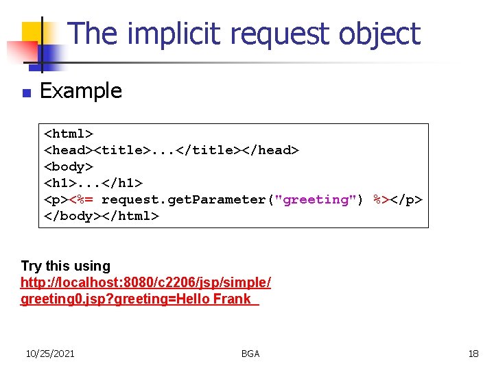 The implicit request object n Example <html> <head><title>. . . </title></head> <body> <h 1>.