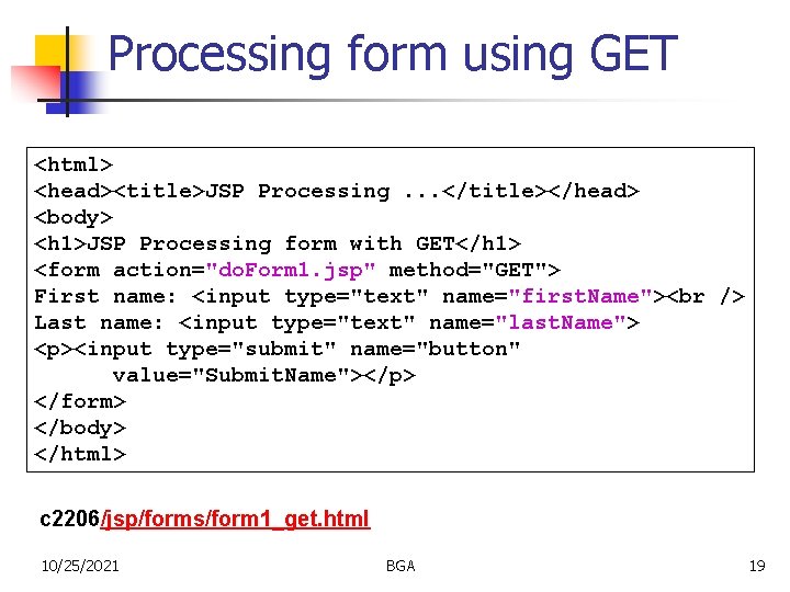 Processing form using GET <html> <head><title>JSP Processing. . . </title></head> <body> <h 1>JSP Processing