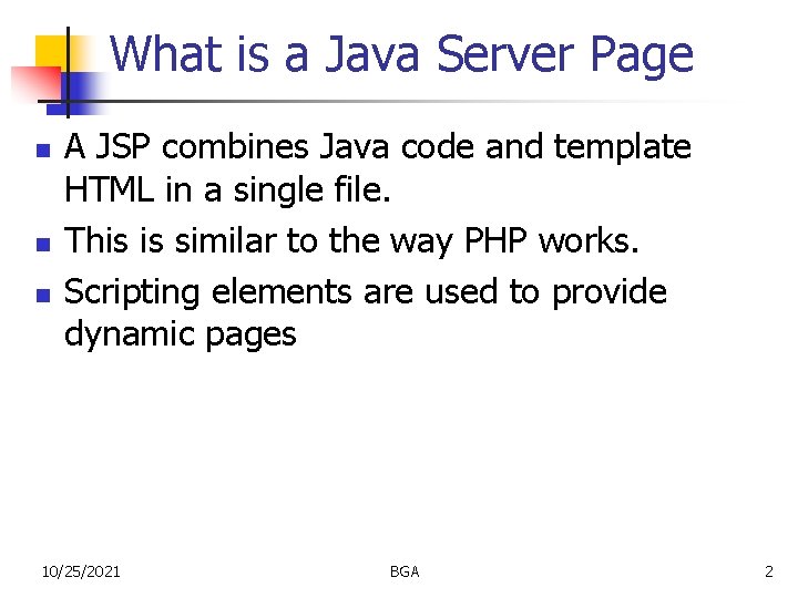 What is a Java Server Page n n n A JSP combines Java code