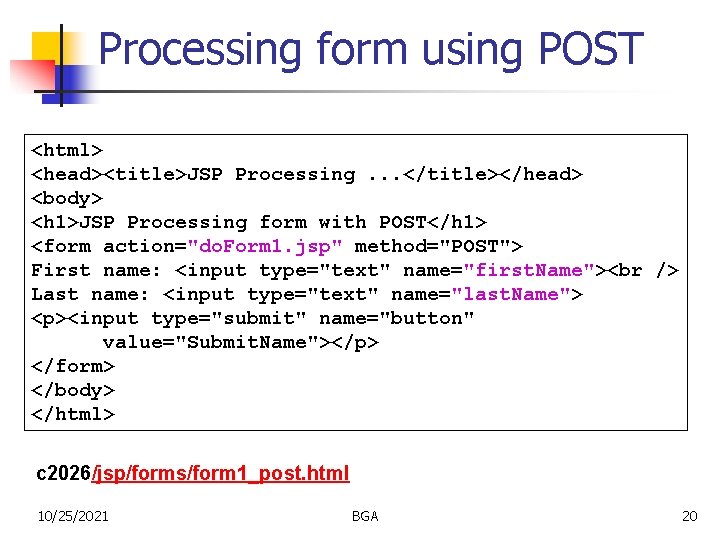 Processing form using POST <html> <head><title>JSP Processing. . . </title></head> <body> <h 1>JSP Processing