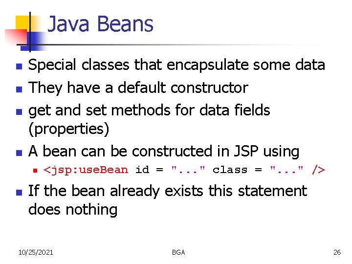 Java Beans n n Special classes that encapsulate some data They have a default