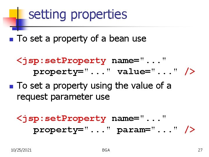 setting properties n To set a property of a bean use <jsp: set. Property