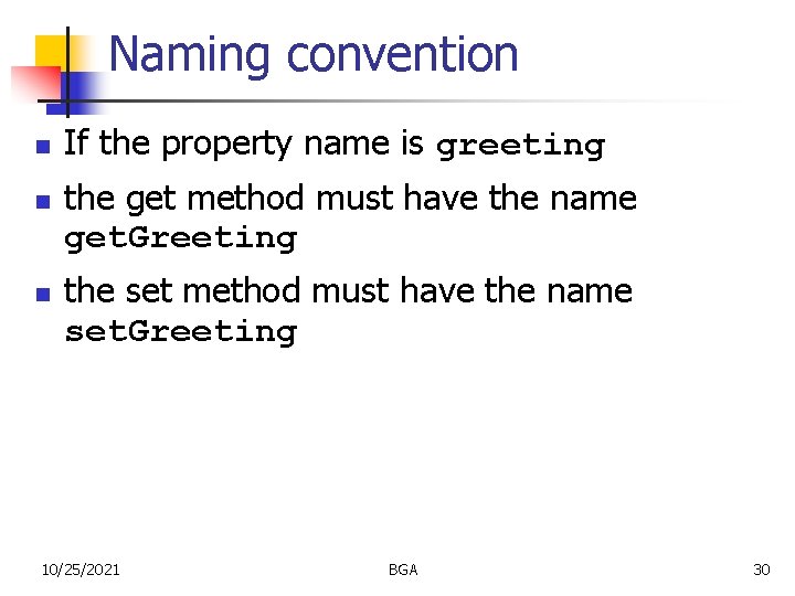 Naming convention n If the property name is greeting the get method must have