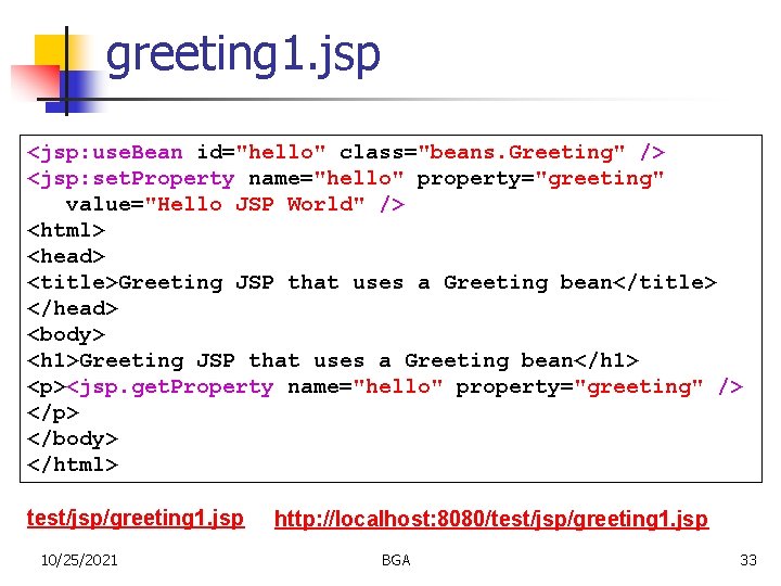 greeting 1. jsp <jsp: use. Bean id="hello" class="beans. Greeting" /> <jsp: set. Property name="hello"