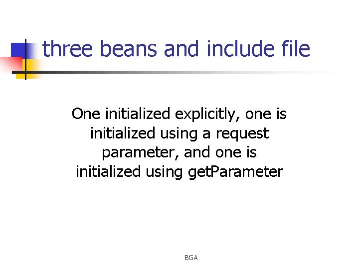 three beans and include file One initialized explicitly, one is initialized using a request