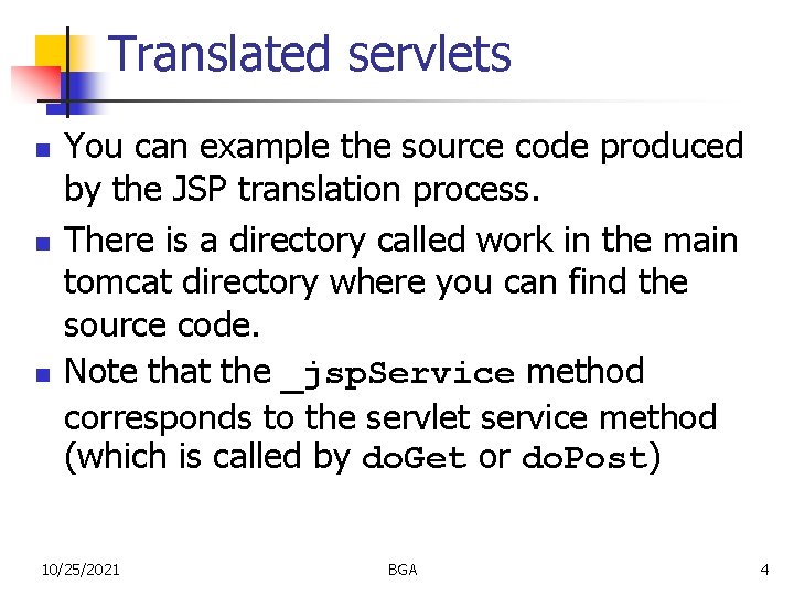 Translated servlets n n n You can example the source code produced by the