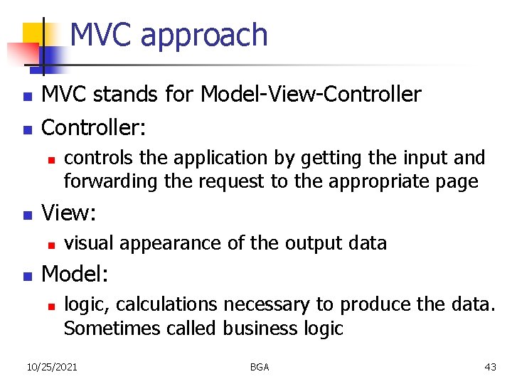 MVC approach n n MVC stands for Model-View-Controller: n n View: n n controls