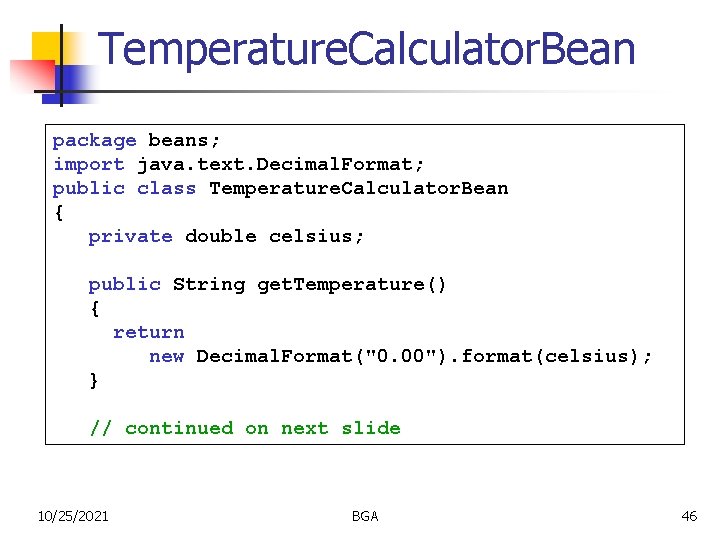 Temperature. Calculator. Bean package beans; import java. text. Decimal. Format; public class Temperature. Calculator.