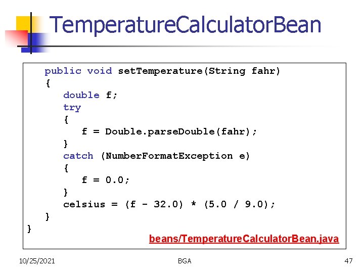 Temperature. Calculator. Bean public void set. Temperature(String fahr) { double f; try { f