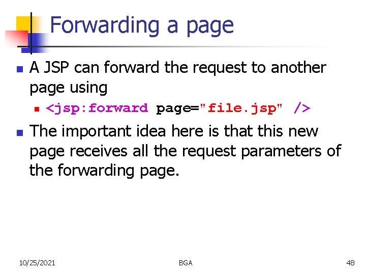 Forwarding a page n A JSP can forward the request to another page using