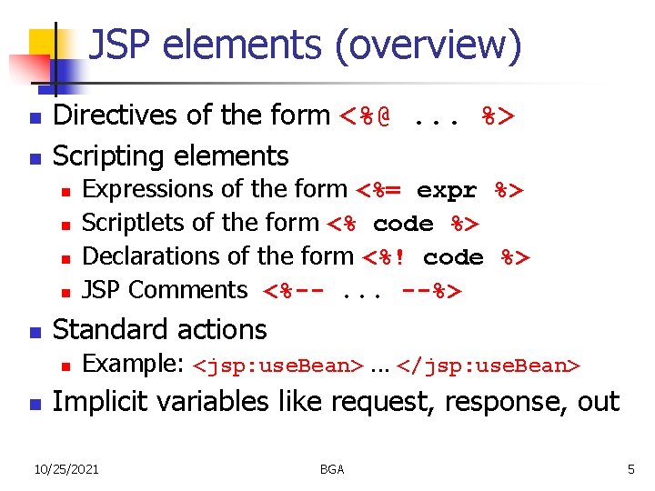 JSP elements (overview) n n Directives of the form <%@. . . %> Scripting