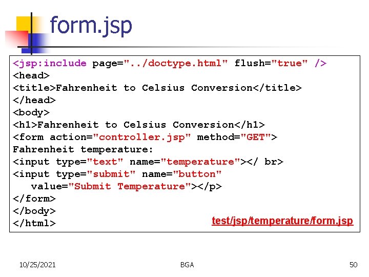 form. jsp <jsp: include page=". . /doctype. html" flush="true" /> <head> <title>Fahrenheit to Celsius
