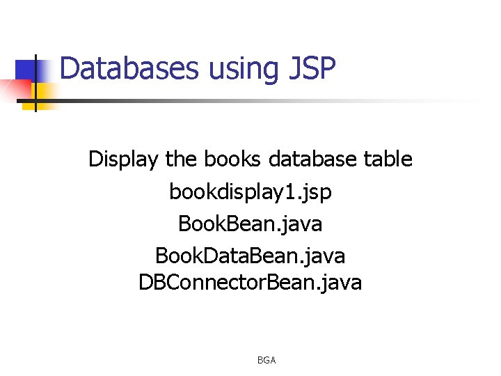 Databases using JSP Display the books database table bookdisplay 1. jsp Book. Bean. java