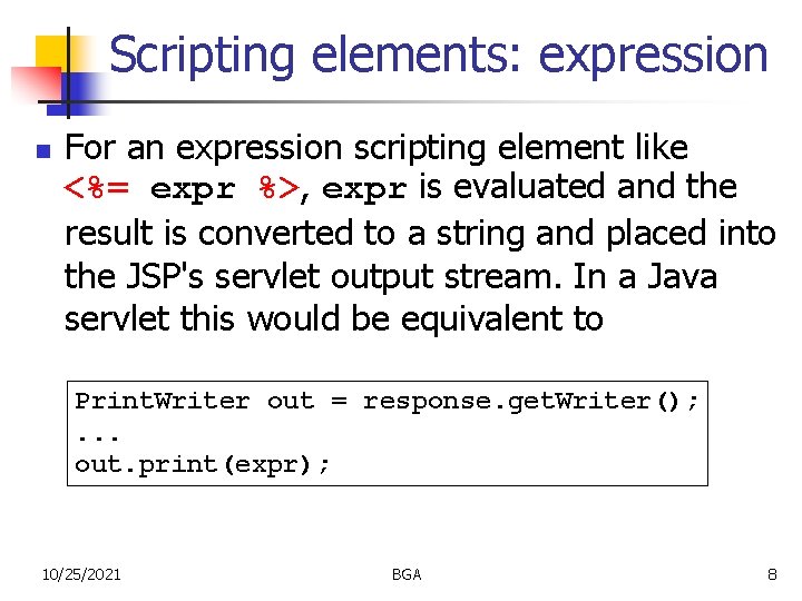 Scripting elements: expression n For an expression scripting element like <%= expr %>, expr